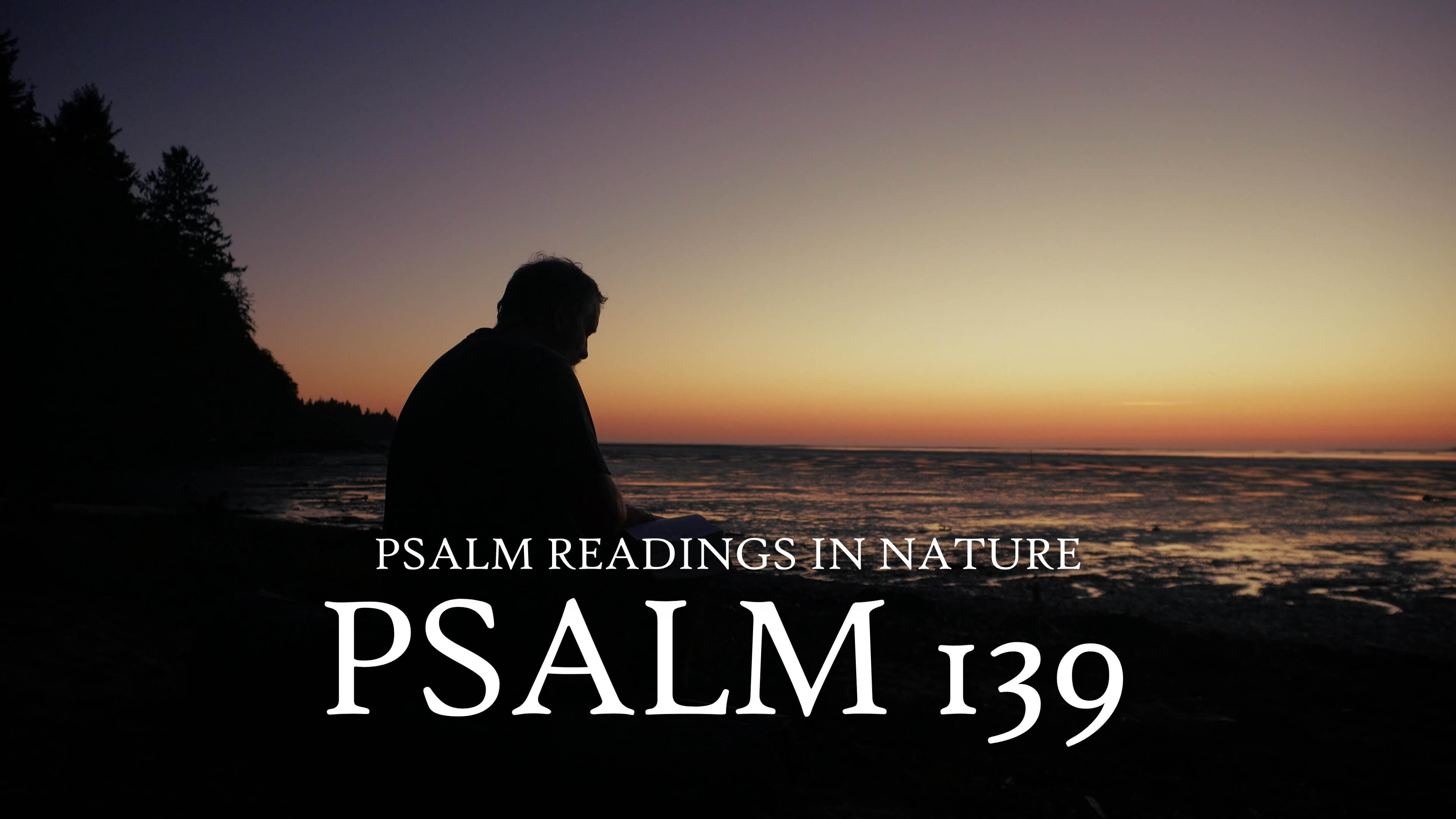 Psalm 139 | "O Yahweh, thou hast searched me, and known me"